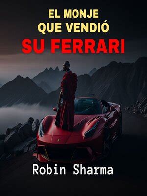 El Monje Que Vendi Su Ferrari By Robin Sharma Overdrive Ebooks