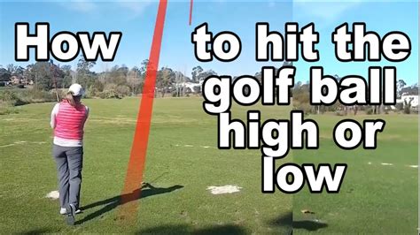 How To Hit The Golf Ball High Or Low Youtube