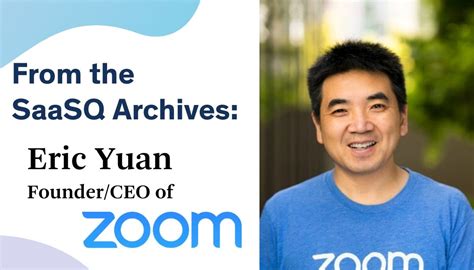 From the SaaSQ Archives: A conversation with Eric Yuan, Founder and CEO ...