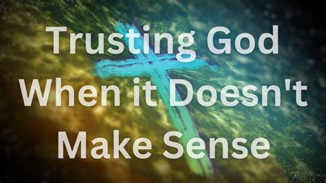 Trusting God When It Doesnt Make Sense Youtube