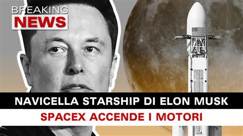 Navicella Starship Di Elon Musk Spacex Pronta Ad Accendere I Motori