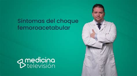 Síntomas y diagnóstico del choque femoroacetabular YouTube