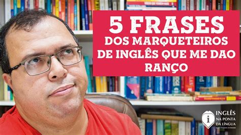 5 Frases dos Marqueteiros de Inglês Que Me Dão Ranço YouTube