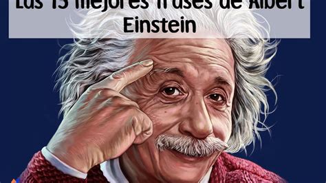 Las 15 Mejores Frases De Albert Einstein Sobre Educación Youtube