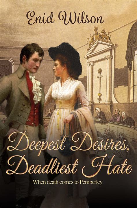 Deepest Desires, Deadliest Hate: When death comes to Pemberley by Enid