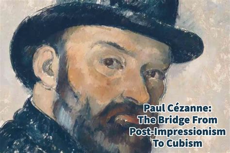 Paul C Zanne The Bridge From Post Impressionism To Cubism Anita