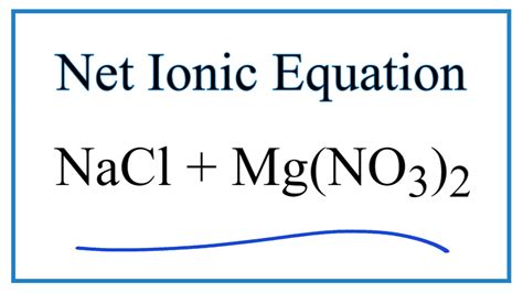 How To Write The Net Ionic Equation For NaCl Mg NO3 2 NaNO3 MgCl2