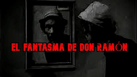 Creepypasta del Chavo del 8 El Fantasma de Don Ramón YouTube