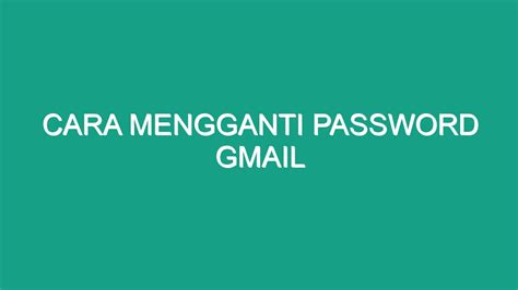 Cara Mengganti Password Gmail Geograf