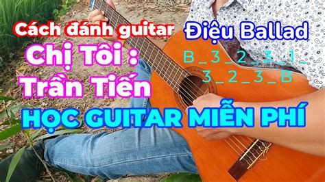 Hướng dẫn guitar cho người mới bắt đầu cách đánh điệu ballad Chị