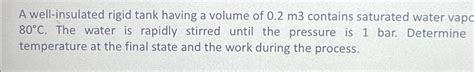 Solved A Well Insulated Rigid Tank Having A Volume Of 0 2m3 Chegg