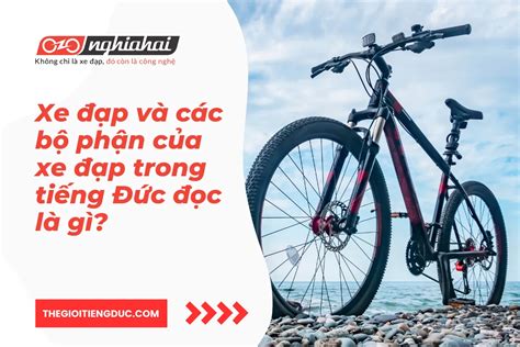 Xe đạp và các bộ phận của xe đạp trong tiếng Đức đọc là gì