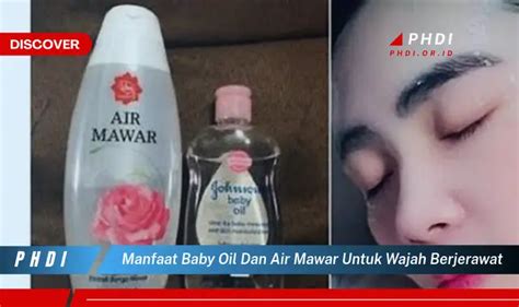 Temukan Manfaat Baby Oil Dan Air Mawar Untuk Wajah Berjerawat Yang