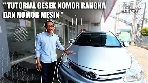 Cara Gesek Nomor Mesin Nomor Rangka Daihatsu Xenia Tahun 2013