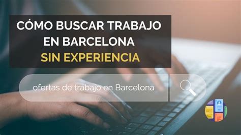 Cómo Buscar Trabajo En Barcelona Sin Experiencia 2023