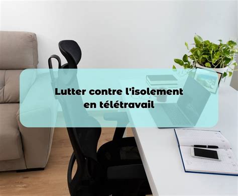 Lutter Contre L Isolement En T L Travail Mission Pas Impossible