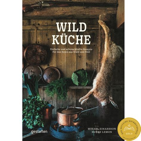 Wildküche Einfache und schmackhafte Rezepte für das Beste aus Wald