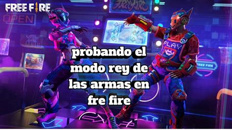 Probando El Modo Rey De Las Armas En Fre Fire Youtube