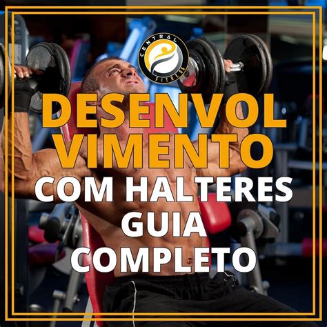 Desenvolvimento Halteres O Guia Completo