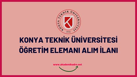 Konya Teknik Üniversitesi 34 öğretim elemanı alacak akademikadro net