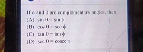 If ϕ and θ are complementary angles then A sinθ sinϕ B cosθ secϕ C