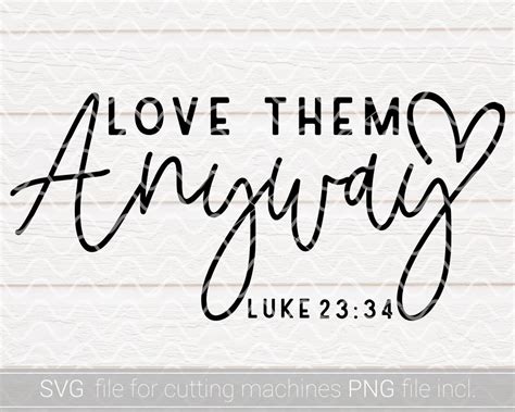 Love Them Anyway SVG PNG Bible Verse Svg Luke 23 34 Bible Etsy Australia