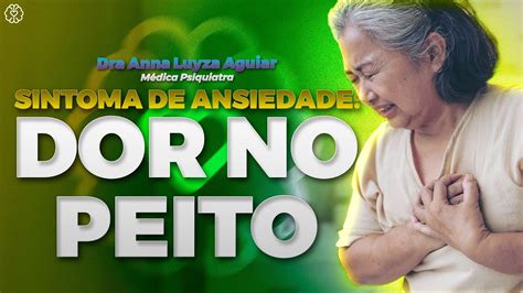 Dor No Peito Sintoma De Ansiedade Dra Anna Luyza Aguiar Youtube