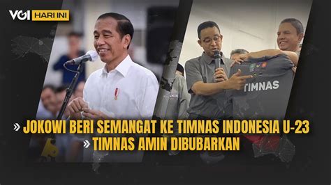 Video Voi Hari Ini Jokowi Beri Semangat Ke Timnas Indonesia U