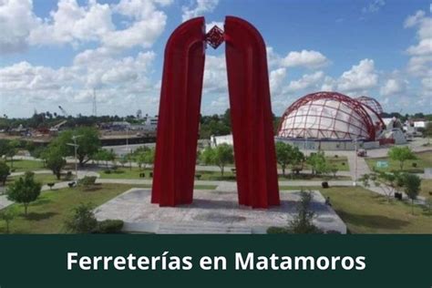 Ferreterías en Matamoros Cerca de Mí Abiertas Hoy