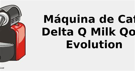 M Quina De Caf Delta Q Milk Qool Evolution Avalia O An Lise Do