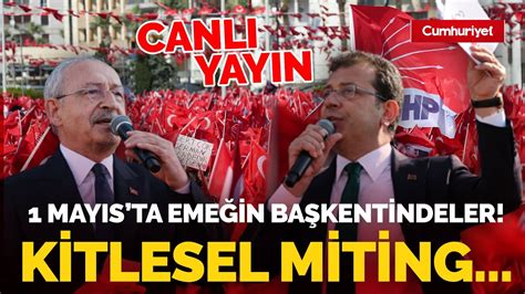 CANLI Kılıçdaroğlu ve İmamoğlu 1 Mayıs ta emeğin başkentinde