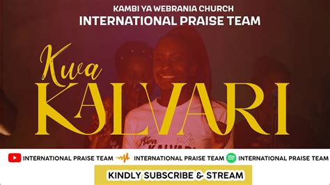 Kwa Kalvari Feat Neema Elias International Praise Team Youtube