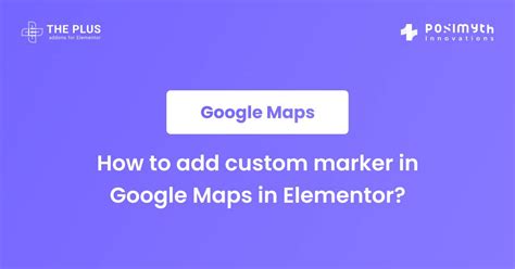 How To Add Custom Marker In Google Maps In Elementor The Plus Addons