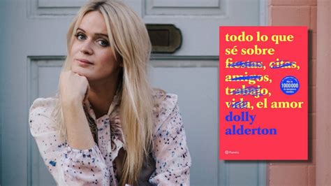 Todo Lo Que S Sobre El Amor El Fen Meno Editorial De Dolly Alderton