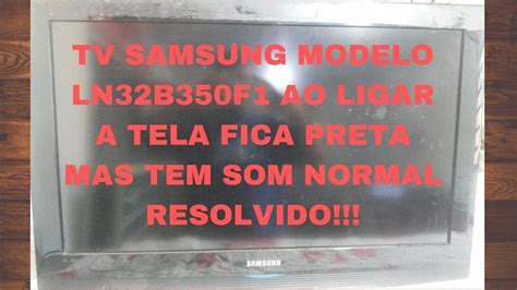 Tv Lcd Samsung Modelo Ln B F Ao Ligar A Tela Fica Escura Mas Tem