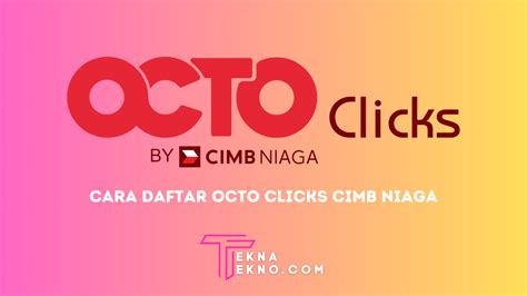 Cepat Dan Mudah Cara Daftar Internet Banking Cimb Niaga Octo Clicks