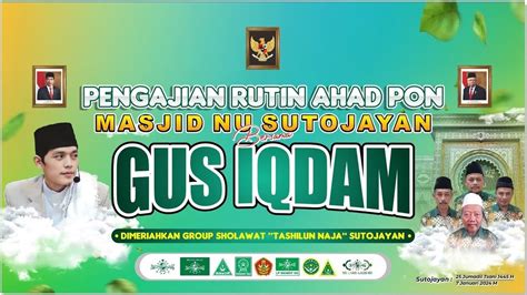 Live Gus Iqdam Di Pengajian Rutin Ahad Pon Masjid Nu Sutojayan