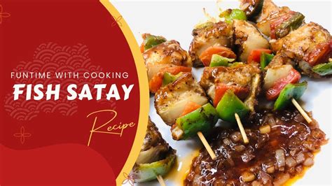 Fish Satay Recipe Resturant Style Fish Satay Fish Satay By Funtime