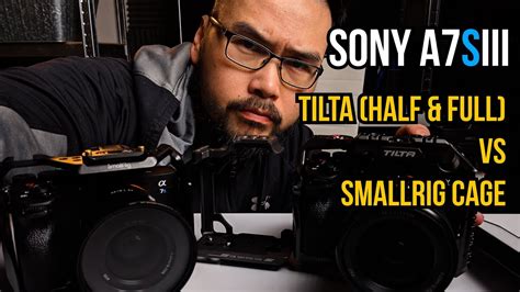 Sony A Siii Tilta Half And Full Cage Vs Smallrig Cage Review