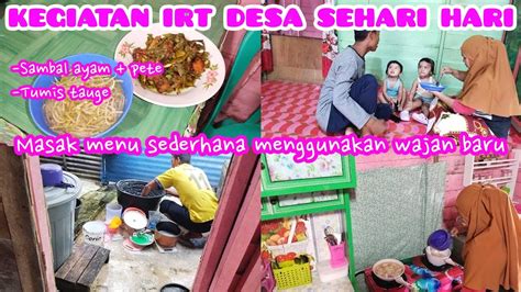 KEGIATAN IRT DESA DI RUMAH KAYU SEDERHANA MASAK MENU SEDERHANA ALA