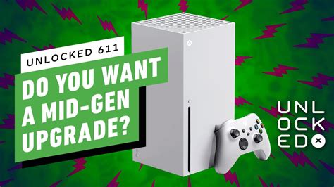 Do You Want A Mid Gen Xbox Series X Upgrade Unlocked 611 Youtube