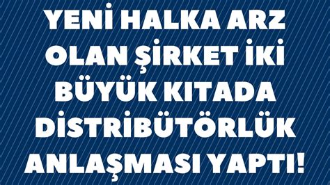 Yeni Halka Arz Olan Şirket İki Büyük Kıtada Distribütörlük Anlaşması