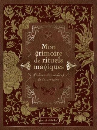 Mon grimoire de rituels magiques Le livre des ombres de la sorcière