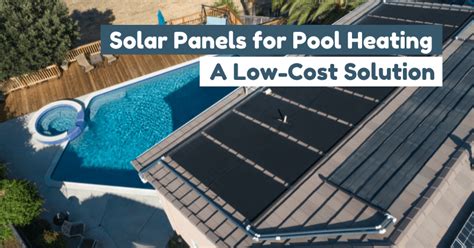 Solar Panels For Pool Heating Lets Explore A Low Cost Solution