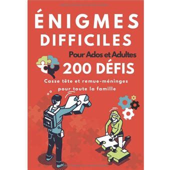 Enigmes difficiles pour ados et adultes 200 défis et casse têtes avec