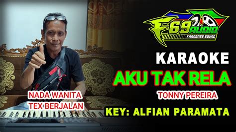 Karaoke Aku Tak Rela Tonny Pereira Nada Wanita Youtube