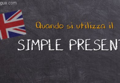 Quando Si Utilizza Il Simple Present Step By Step Lingue