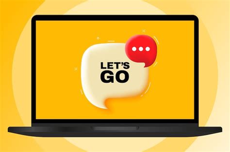 Premium Vector Lets Go Speech Bubble With Text 3d Illustration Text