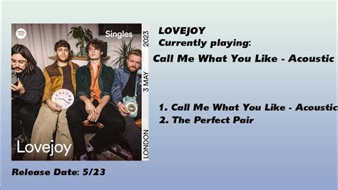 Our Generation Spotify Singles Lovejoy Call Me What You Like Acoustic And The Perfect