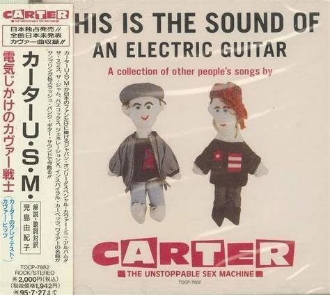 Carter The Unstoppable Sex Machine This Is The Sound Of An Electric Guitar A Collection Of
